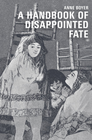 A HANDBOOK OF DISAPPOINTED FATE by Anne Boyer