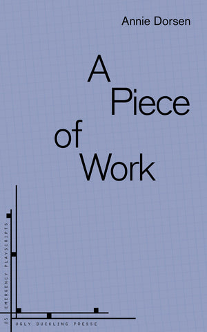 A PIECE OF WORK by Annie Dorsen