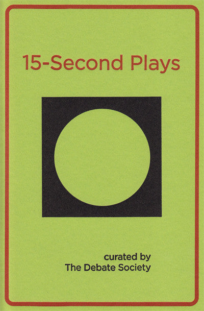 15-SECOND PLAYS by The Debate Society