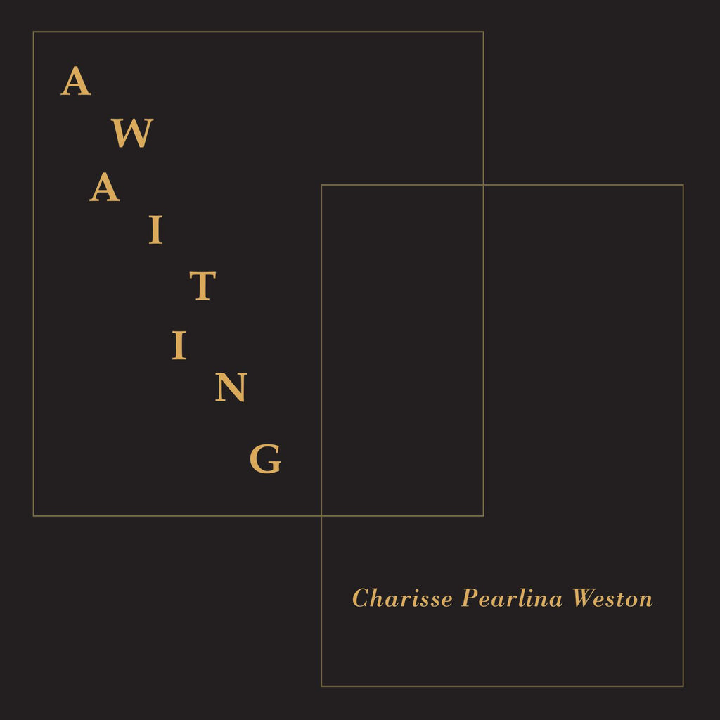 AWAITING by Charisse Pearlina Weston