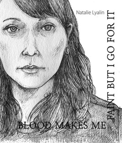 BLOOD MAKES ME FAINT BUT I GO FOR IT by Natalie Lyalin