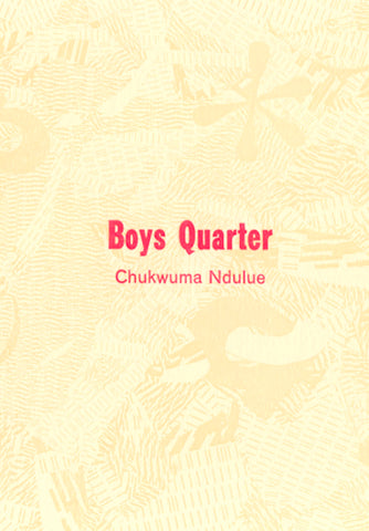 BOYS QUARTER by Chukwuma Ndulue