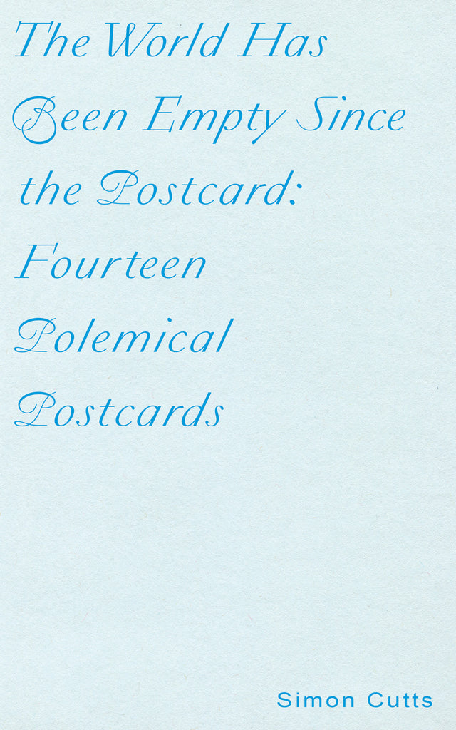 THE WORLD HAS BEEN EMPTY SINCE THE POSTCARD: FOURTEEN POLEMICAL POSTCARDS by Simon Cutts