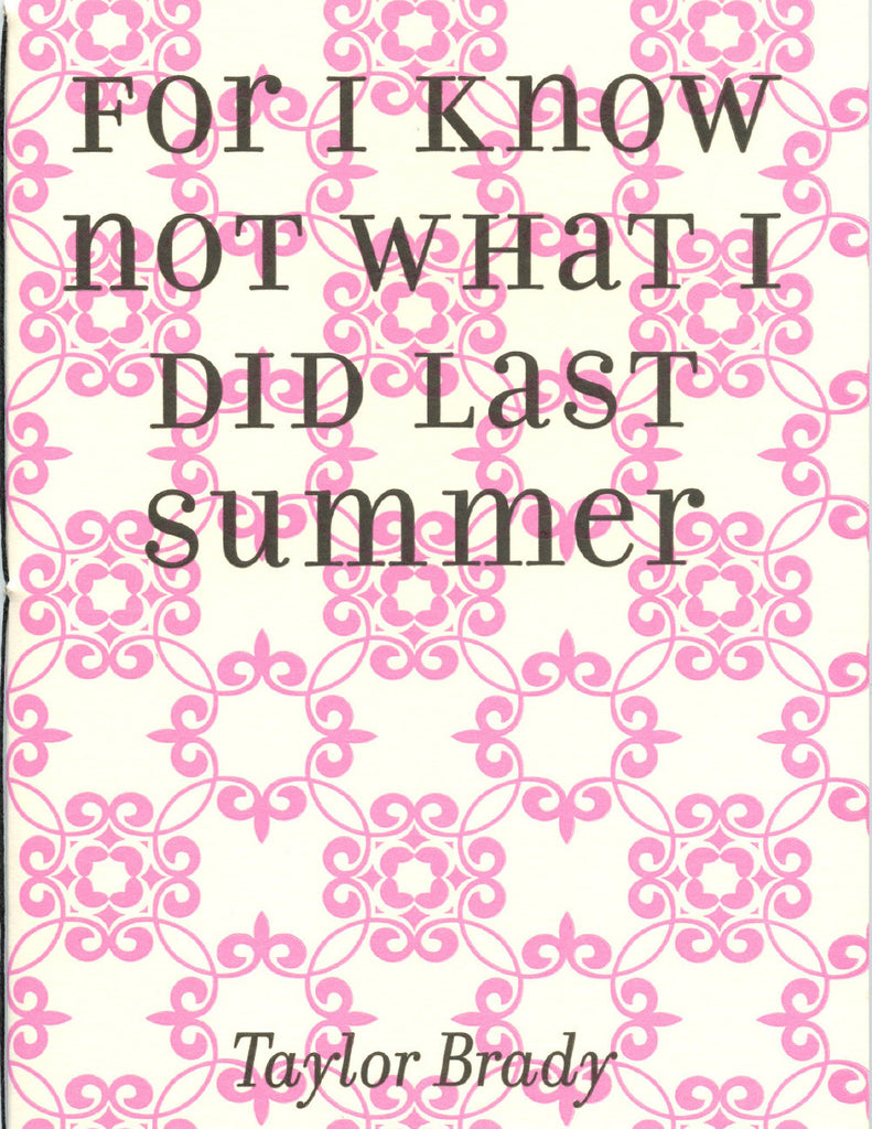 FOR I KNOW NOT WHAT I DID LAST SUMMER by Taylor Brady (Trafficker Press)
