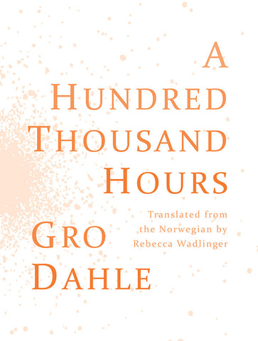 A HUNDRED THOUSAND HOURS by Gro Dahle