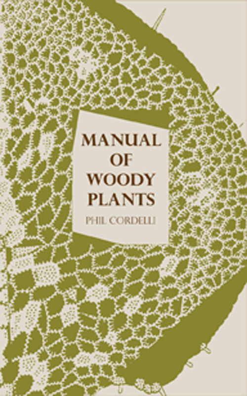 MANUAL OF WOODY PLANTS by Phil Cordelli