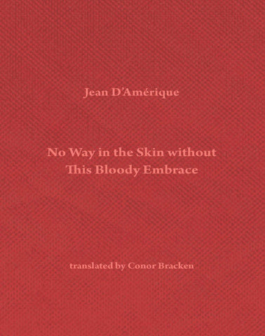 NO WAY IN THE SKIN WITHOUT THIS BLOODY EMBRACE by Jean D’Amérique
