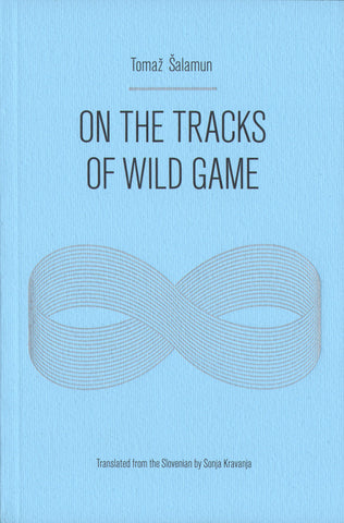 ON THE TRACKS OF WILD GAME by Tomaž Šalamun