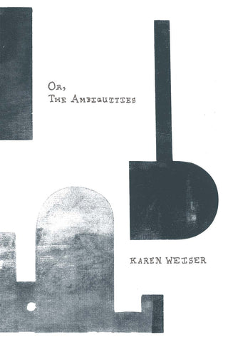 OR, THE AMBIGUITIES by Karen Weiser