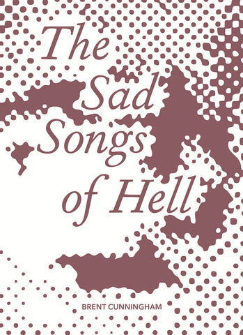 THE SAD SONGS OF HELL by Brent Cunningham