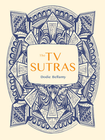 THE TV SUTRAS by Dodie Bellamy