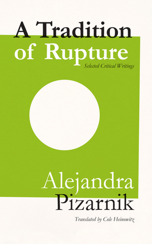A TRADITION OF RUPTURE by Alejandra Pizarnik