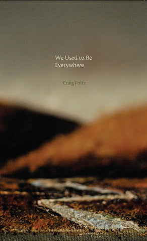 WE USED TO BE EVERYWHERE by Craig Foltz