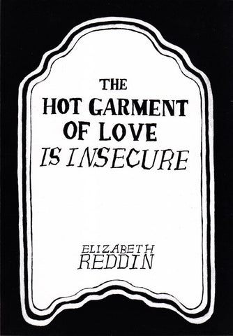 THE HOT GARMENT OF LOVE IS INSECURE by Elizabeth Reddin