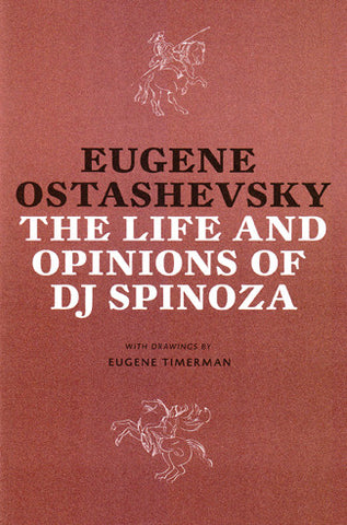 THE LIFE AND OPINIONS OF DJ SPINOZA by Eugene Ostashevsky