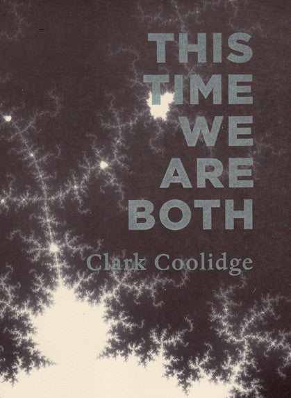 THIS TIME WE ARE BOTH by Clark Coolidge